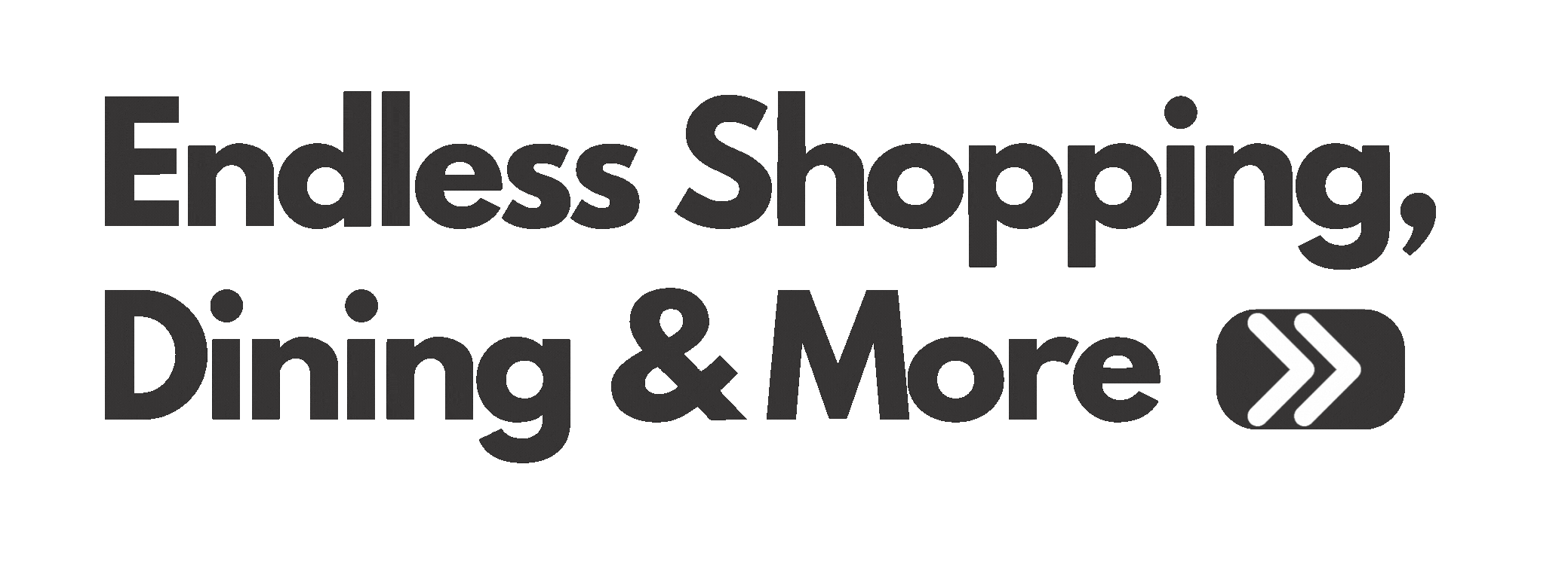 Explore Endless Shopping, Dining and More